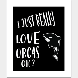 I Just Really Love Orcas Ok Posters and Art